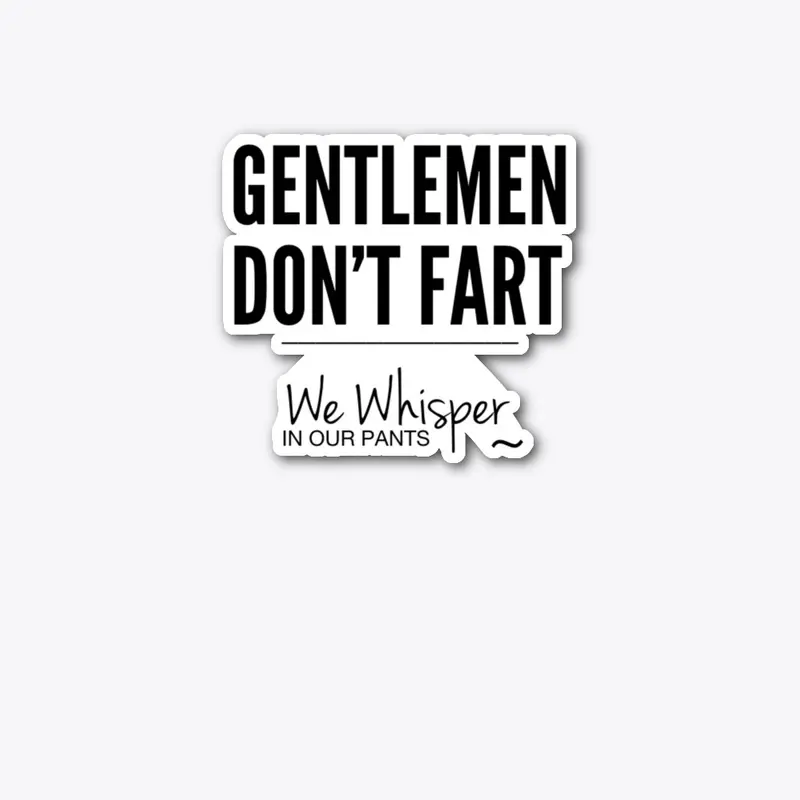 GENTLEMEN DON'T FART