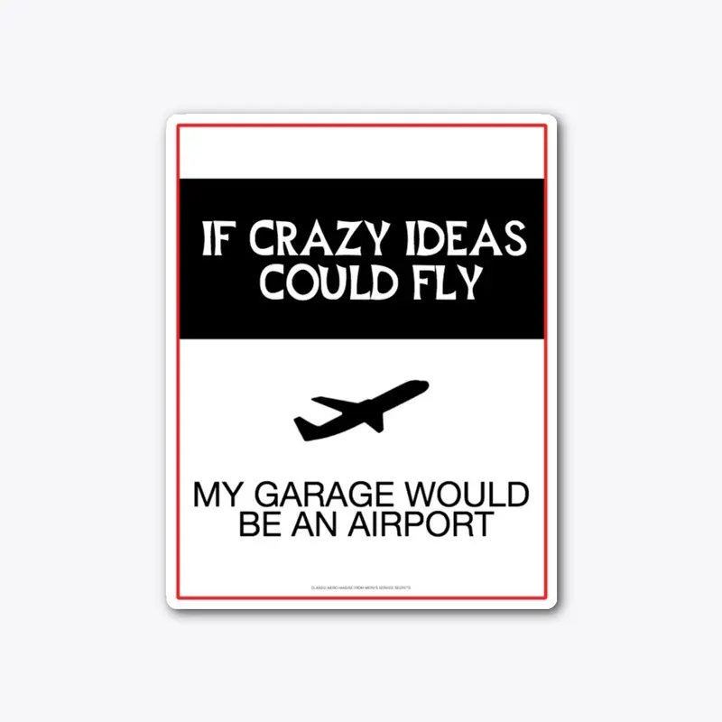 GARAGE MOTTO: IF CRAZY IDEAS COULD FLY